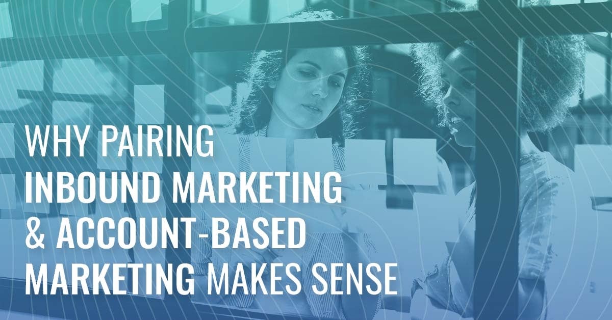 Why Pairing Inbound Marketing & Account-Based Marketing Makes Sense