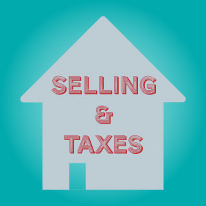 selling-your-home-and-taxes selling-your-home-and-taxes