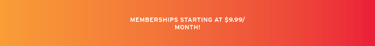 Memberships start at $9.99/Month.