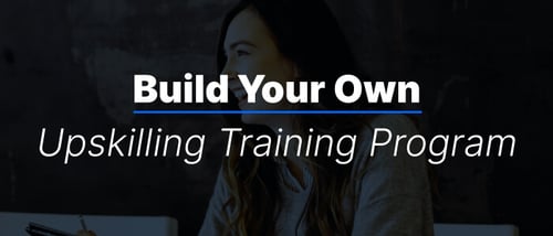 How to Build Your Own Upskilling Training Program