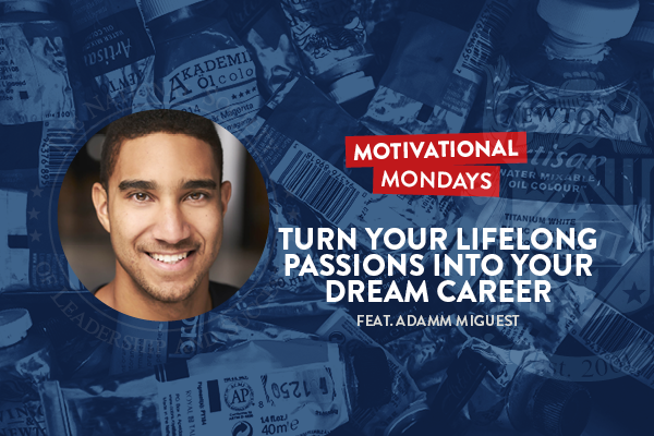 Motivational Mondays: Turn Your Lifelong Passions Into Your Dream Career Featuring Adamm Miguest