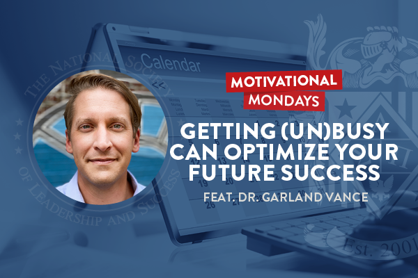 Motivational Mondays: Getting (un)Busy Can Optimize Your Future Success Featuring Dr. Garland Vance