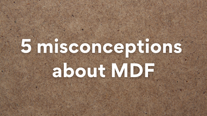 5 misconceptions about MDF