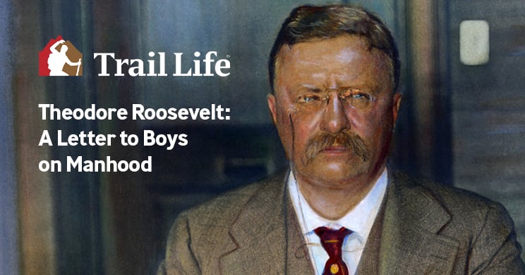 Theodore Roosevelt: A Letter to Boys on Manhood