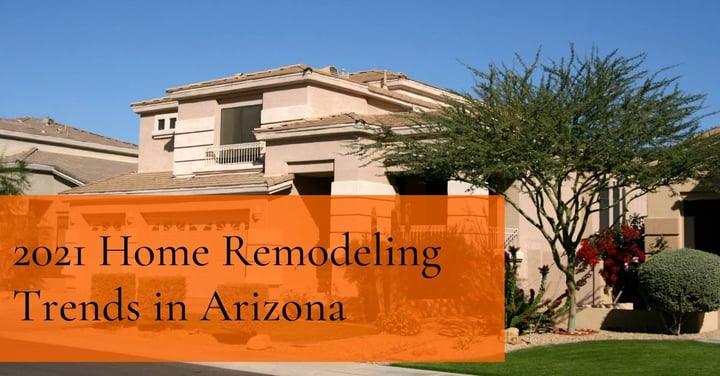 2021 Home Remodeling Trends in Arizona