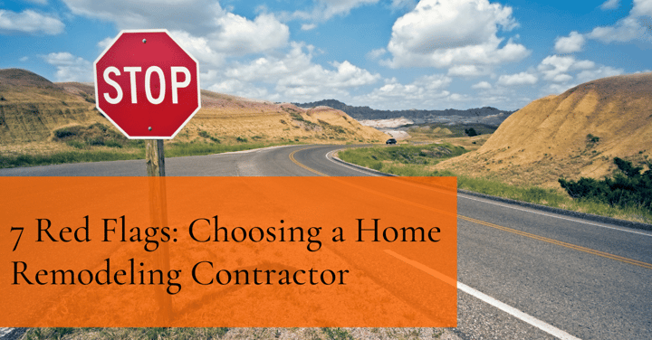 7 Red Flags: Choosing a Home Remodeling Contractor