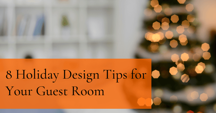8 Holiday Design Tips for Your Guest Room