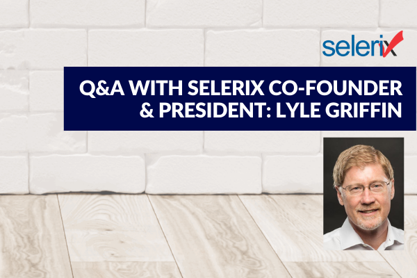 Q&A with Selerix President Lyle Griffin: COVID’s Impact on Selerix and Our Industry