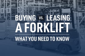 Buying vs. Leasing a Forklift - What You Need To Know