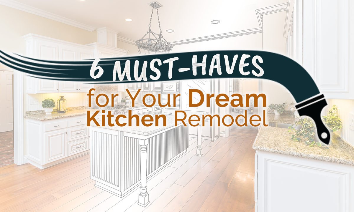 6 Must-Haves for Your Dream Kitchen Remodel