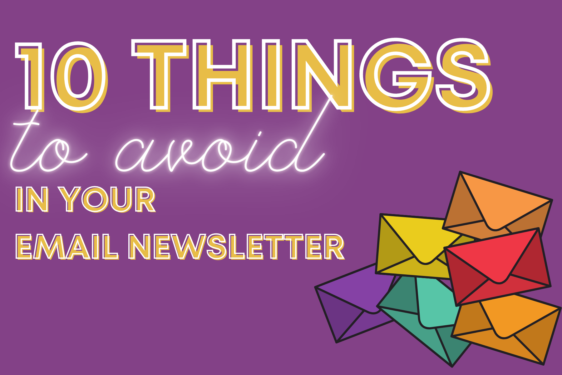 10 things to avoid in your email newsletter