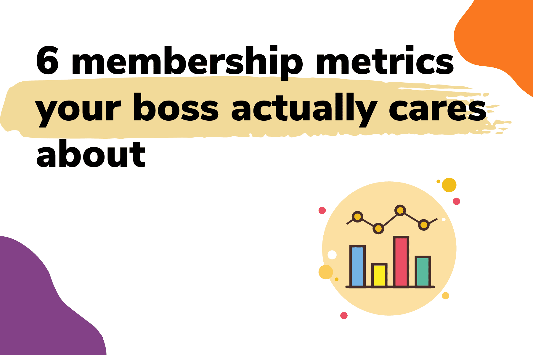 6 membership metrics your boss actually cares about