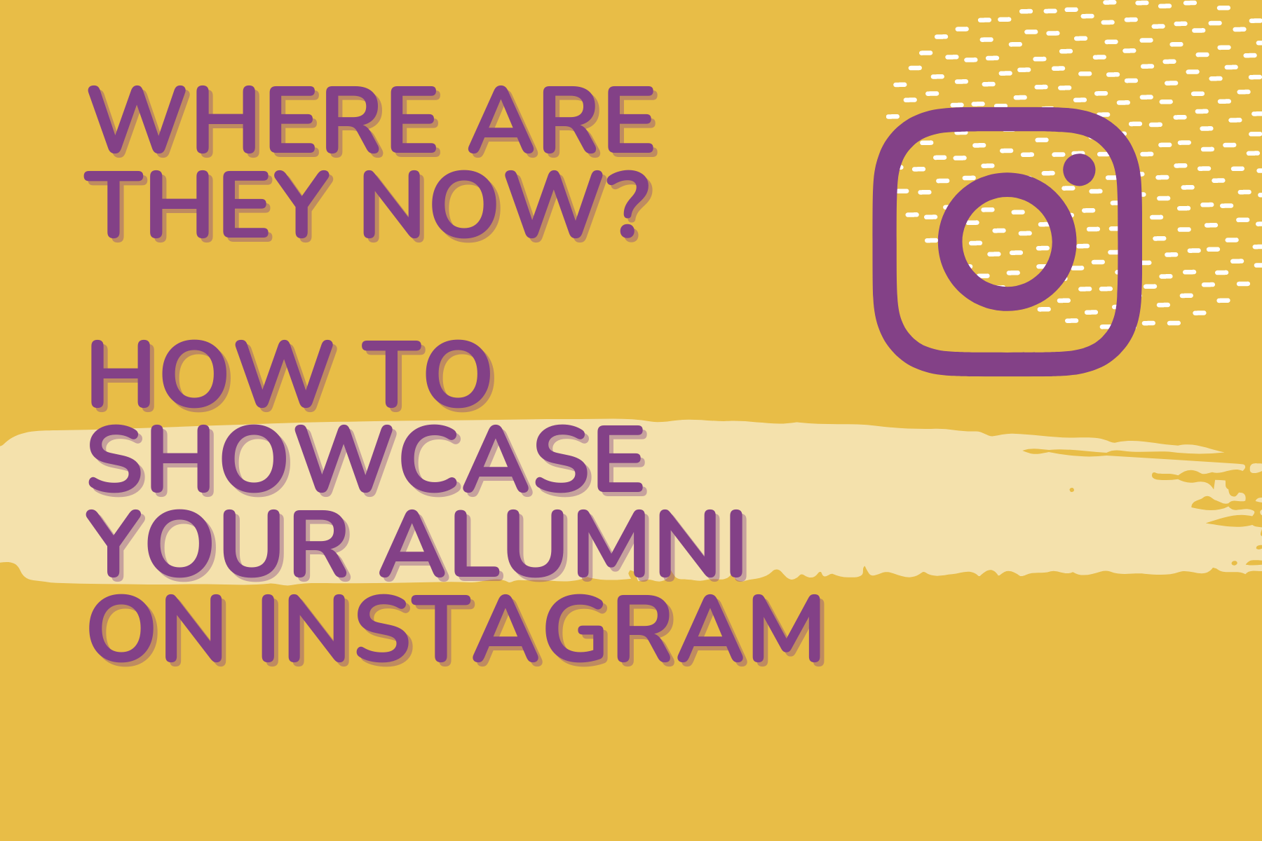 Where are they now? How to showcase your Alumni on Instagram