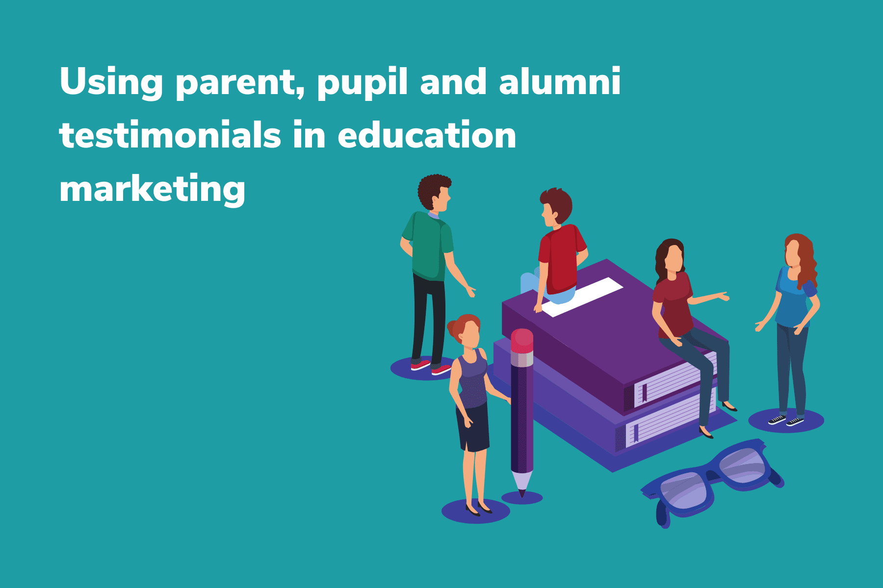 Using parent, pupil and alumni testimonials in education marketing