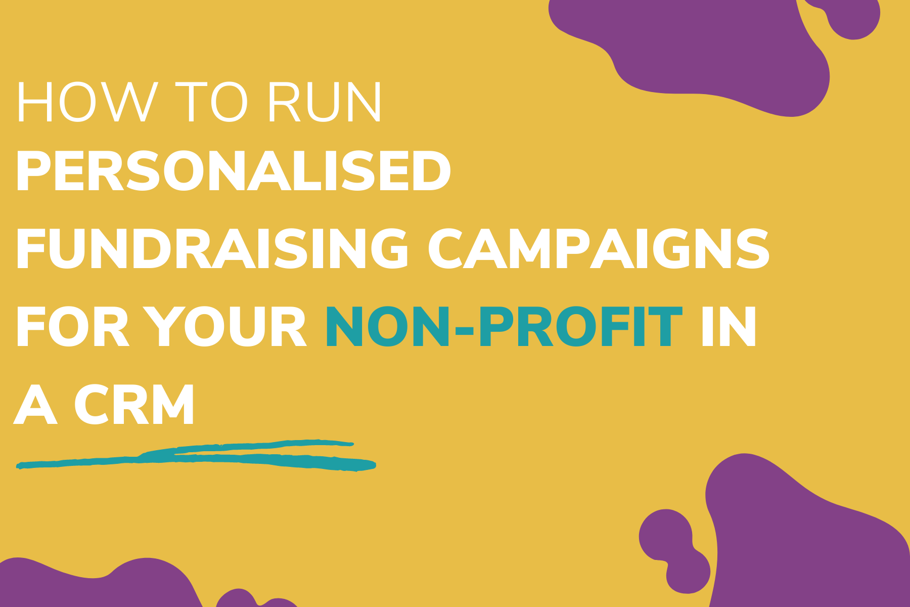 How to run personalised fundraising campaigns for your non-profit in a fundraising CRM