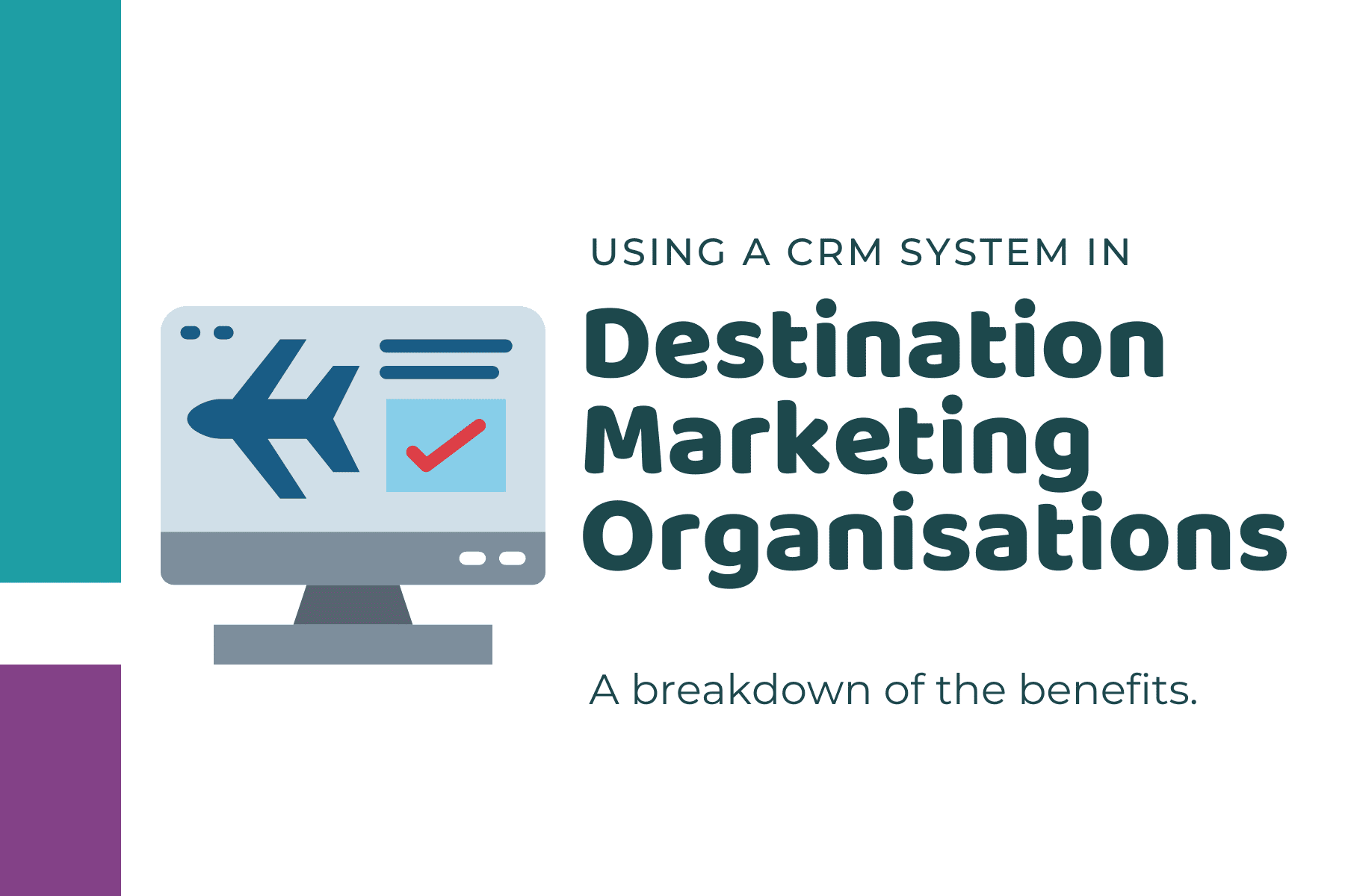 Using a CRM System in Destination Marketing Organisations: A breakdown of the benefits