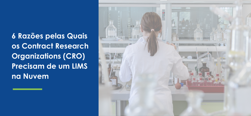 6 Razões pelas Quais os Contract Research Organizations (CRO) Precisam de um LIMS na Nuvem