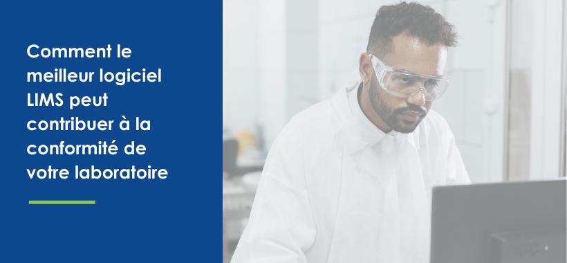 Comment le meilleur logiciel LIMS peut contribuer à la conformité de votre laboratoire