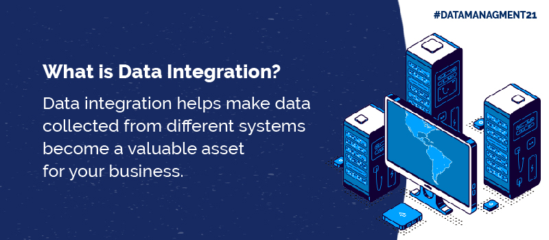Data integration helps make data collected from different systems become a valuable asset for your business
